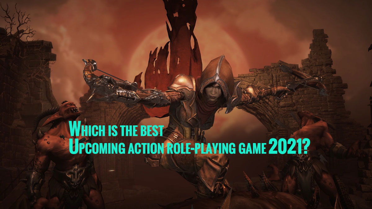 Which Is The Best Upcoming Action Role Playing Game 21